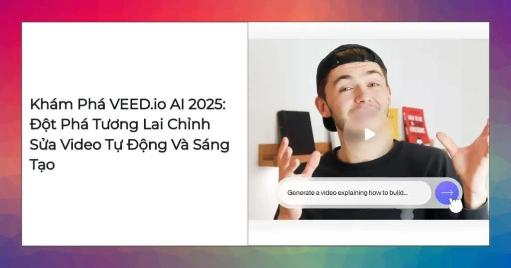 VEED.io AI dashboard 2025 với công cụ chỉnh sửa video tự động và thông minh