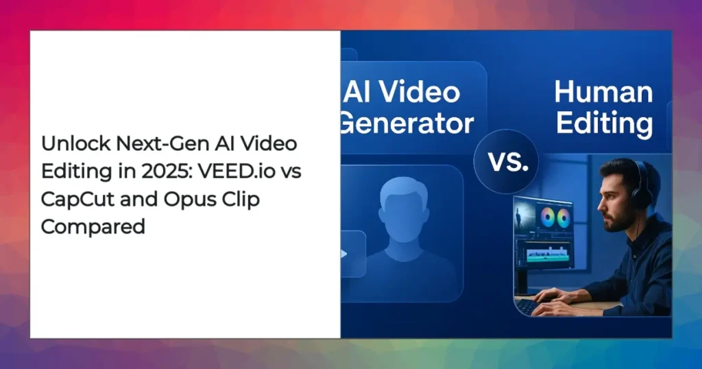 AI video editing comparison VEED.io CapCut Opus Clip 2025 features and collaboration tools