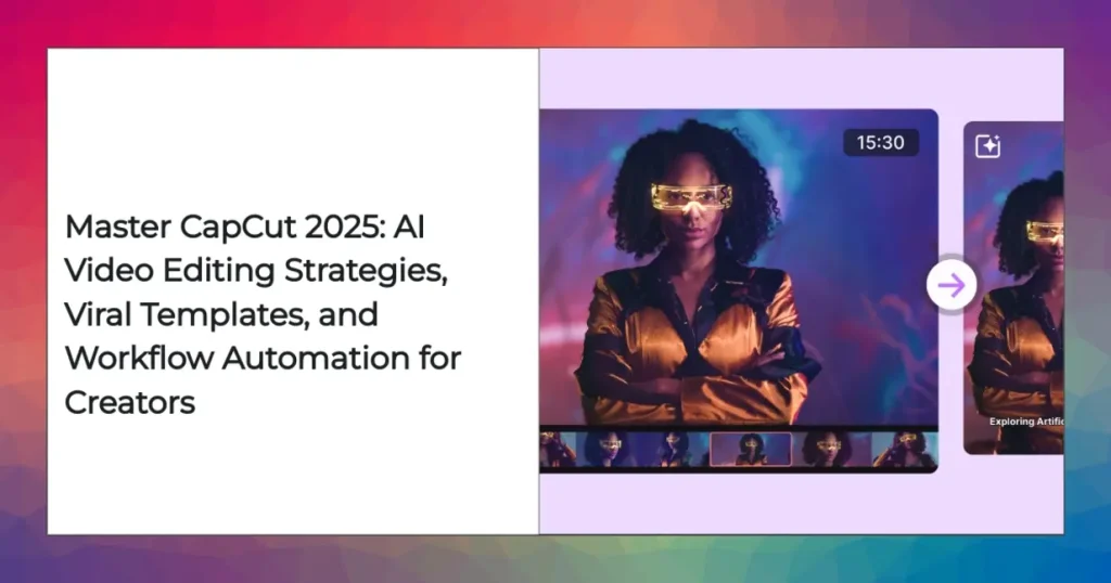 CapCut 2025 AI video editor dashboard showcasing automation and templates for viral video creation.