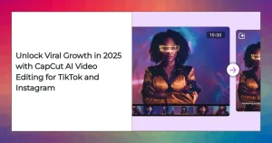 CapCut AI video editing tools for TikTok and Instagram creators, 2025