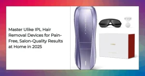 Ulike IPL devices lineup for effective hair removal in 2025