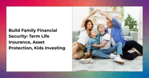 Parents reviewing term life insurance policy and kids investment plan at home